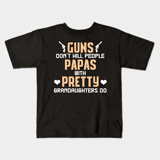 Guns don't hill people papas with pretty grandaughters do fathers day Kids T-Shirt by vnsharetech